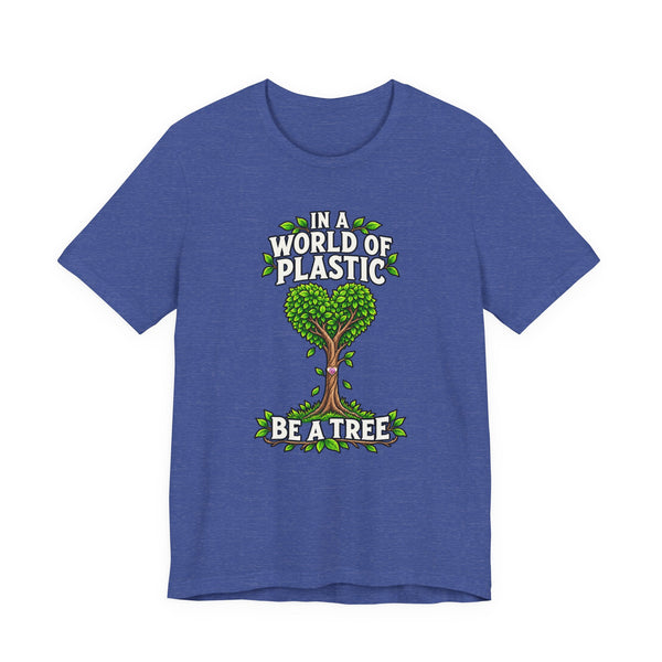 In a World of Plastic, Be a Tree — Eco Graphic Tee