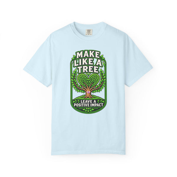 Make Like a Tree — Leave a Positive Impact Graphic Tee