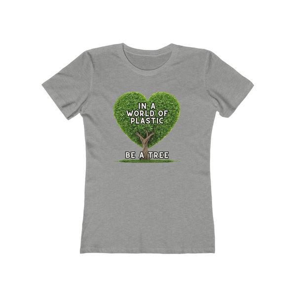 In A World of Plastic, Be A Tree Eco-Friendly Boyfriend Tee for Women - Sustainable Fashion, Nature Lover Gift, Environmental Awareness Tee, Casual