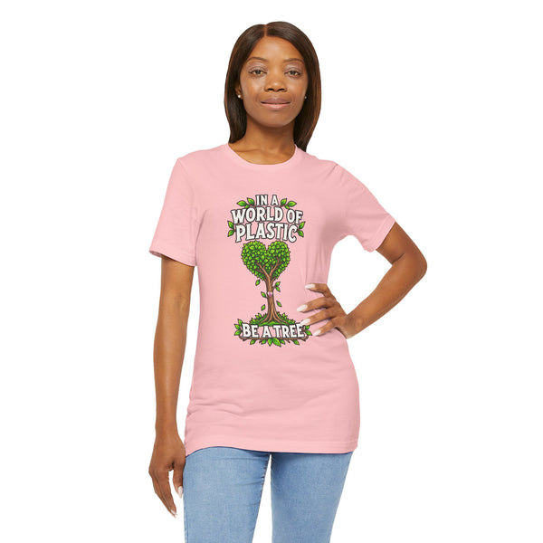 In a World of Plastic, Be a Tree — Eco Graphic Tee